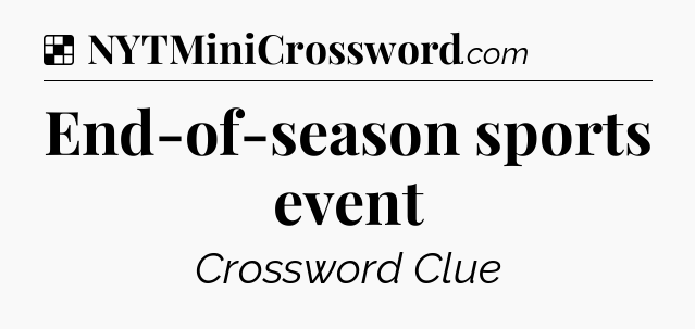 Solution: End-of-season sports event  - NYT Crossword