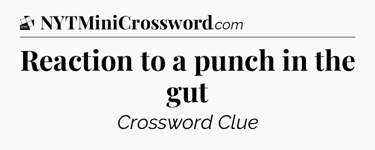 Reaction to a punch in the gut - Daily Themed Classic Crossword