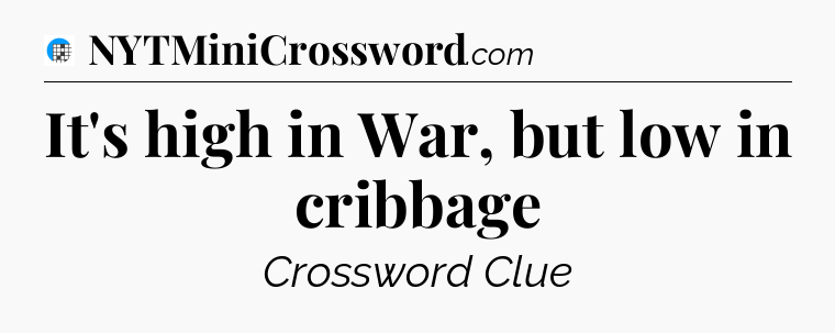 It's high in War, but low in cribbage Crossword Clue