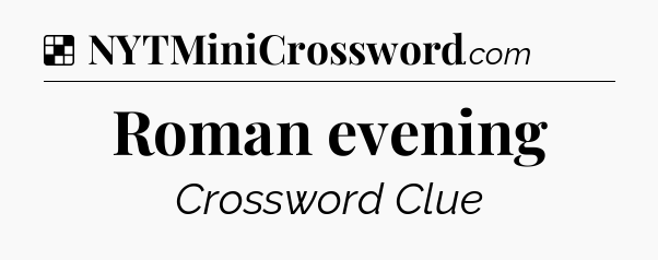 Solution: Roman evening - NYT Crossword
