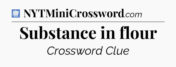 Substance in flour Puzzle Page Crossword Clue