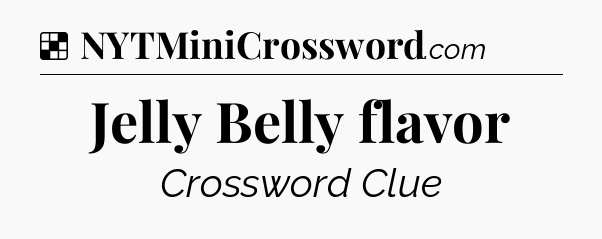 Solution: Jelly Belly flavor - NYT Crossword
