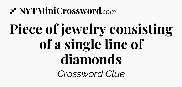 Solution: Piece of jewelry consisting of a single line of diamonds - NYT Crossword