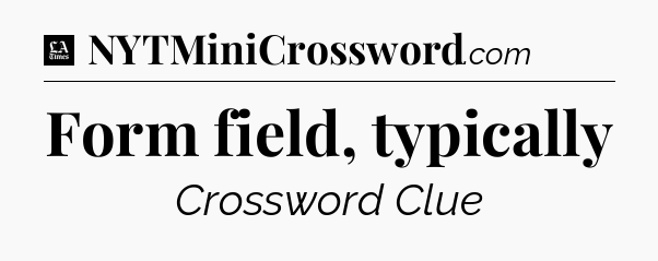Form field, typically - LA Times Crossword