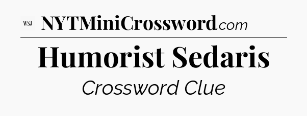 Humorist Sedaris - WSJ Crossword