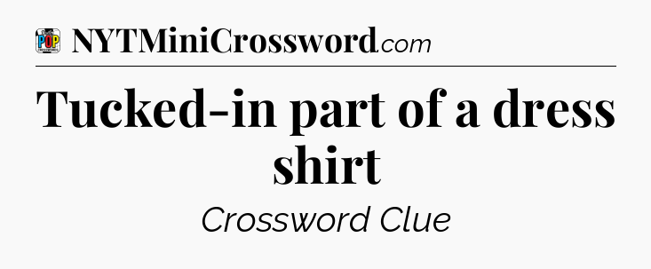 Tucked-in part of a dress shirt Crossword Clue