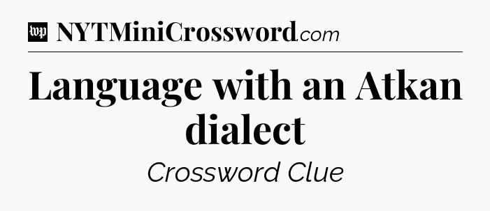 Language with an Atkan dialect Crossword Clue