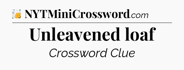 Unleavened loaf - 7 Little Words