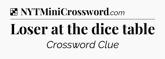 Solution: Loser at the dice table - NYT Crossword
