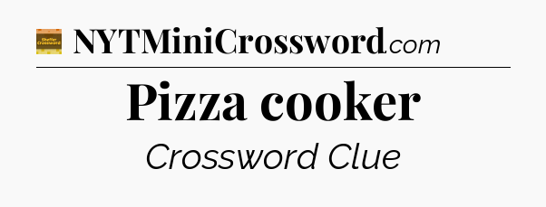 Pizza cooker - Eugene Sheffer Crossword
