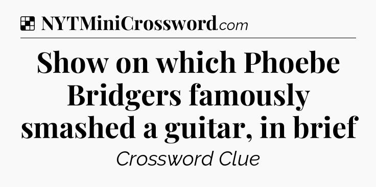Solution: Show on which Phoebe Bridgers famously smashed a guitar, in brief - NYT Crossword