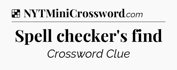 Solution: Spell checker's find - NYT Crossword