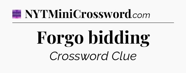 Forgo bidding - Thomas Joseph Crossword