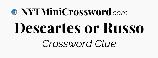Descartes or Russo Crossword Clue