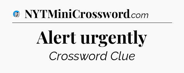 Alert urgently Crossword Clue