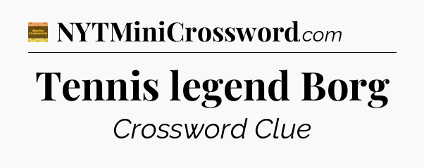 Tennis legend Borg - Eugene Sheffer Crossword