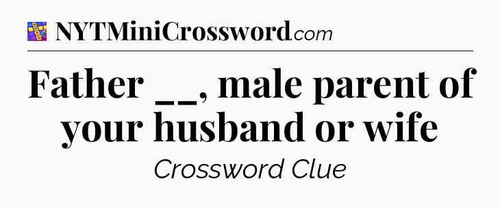 Father __, male parent of your husband or wife Codycross