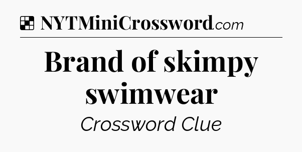 Solution: Brand of skimpy swimwear - NYT Crossword