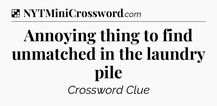 Solution: Annoying thing to find unmatched in the laundry pile - NYT Crossword