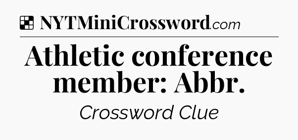 Solution: Athletic conference member: Abbr - NYT Crossword