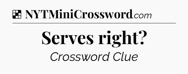 Solution: Serves right - NYT Crossword