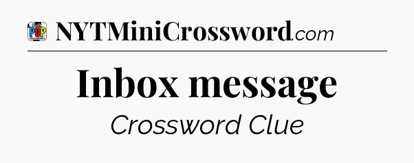 Inbox message Crossword Clue