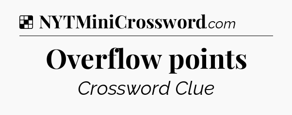 Solution: Overflow points - NYT Crossword