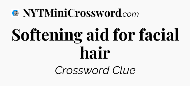Softening aid for facial hair Crossword Clue
