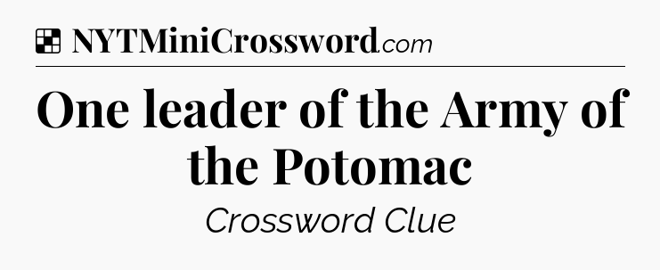Solution: One leader of the Army of the Potomac - NYT Crossword