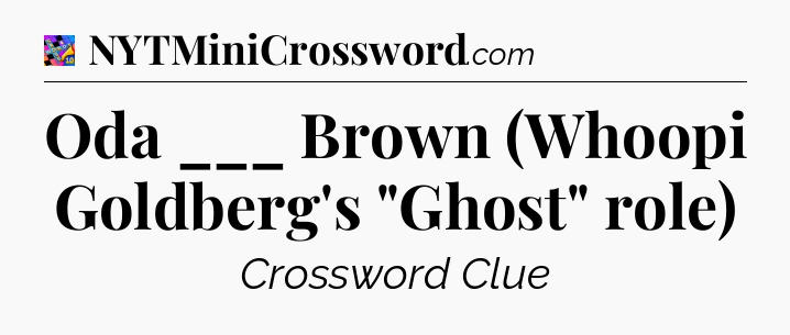 Oda ___ Brown (Whoopi Goldberg's 