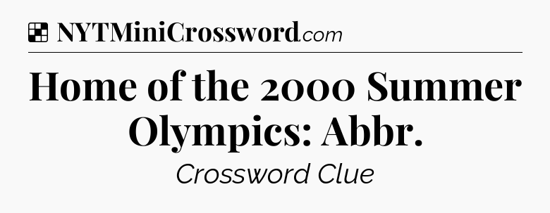 Solution: Home of the 2000 Summer Olympics: Abbr - NYT Crossword