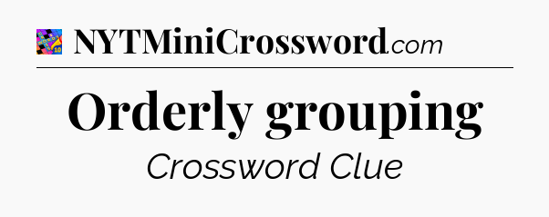 Orderly grouping Crossword Clue