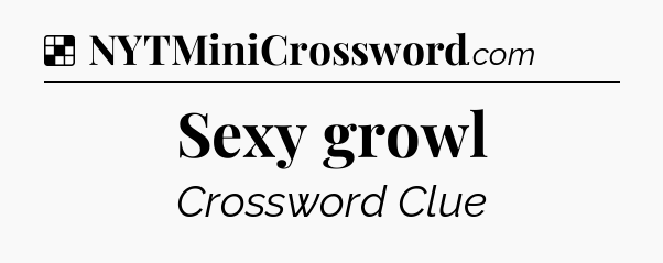 Solution: Sexy growl - NYT Crossword