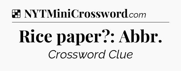 Solution: Rice paper?: Abbr - NYT Crossword