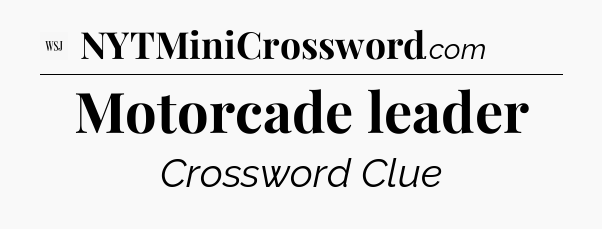 Motorcade leader - WSJ Crossword
