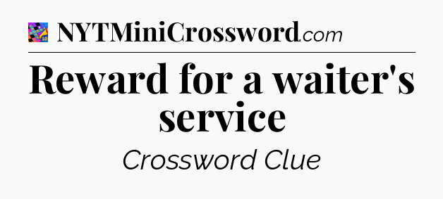 Reward for a waiter's service Crossword Clue