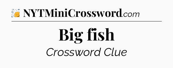 Big fish - 7 Little Words