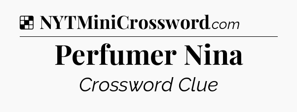 Solution: Perfumer Nina - NYT Crossword