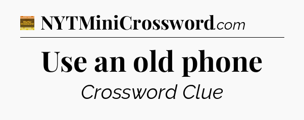 Use an old phone crossword clue Eugene Sheffer