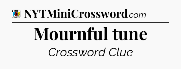 Mournful tune Crossword Clue