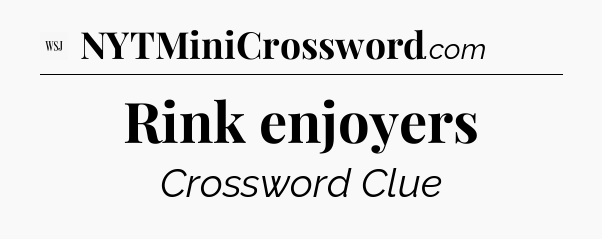 Rink enjoyers - WSJ Crossword