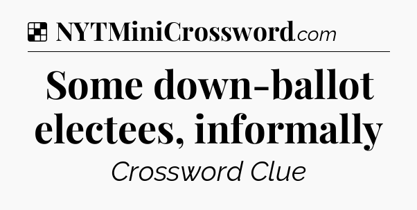 Solution: Some down-ballot electees, informally - NYT Crossword