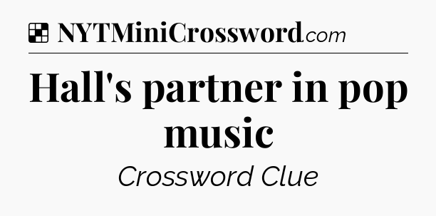 Solution: Hall's partner in pop music - NYT Crossword