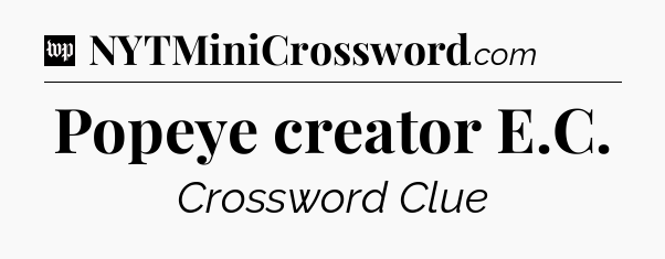 Popeye creator E.C Crossword Clue
