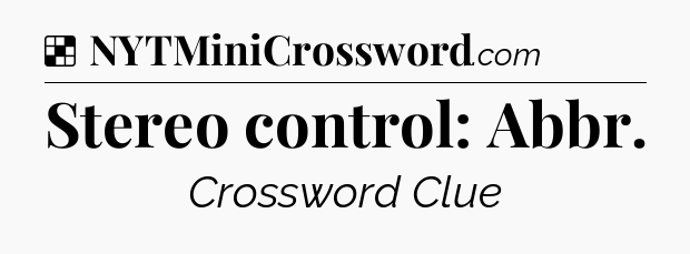 Solution: Stereo control: Abbr - NYT Crossword