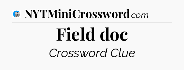 Field doc Crossword Clue