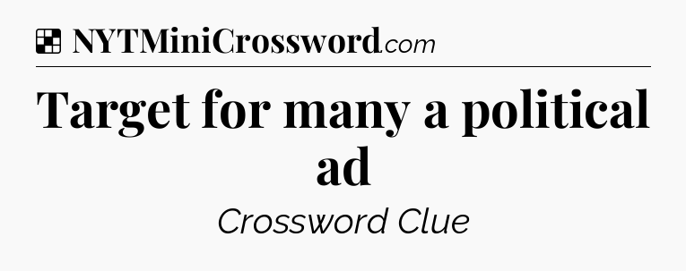 Solution: Target for many a political ad - NYT Crossword