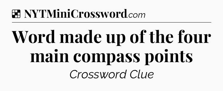Solution: Word made up of the four main compass points - NYT Crossword