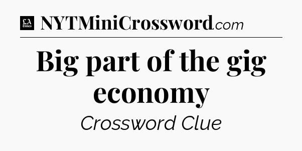 Big part of the gig economy - LA Times Crossword