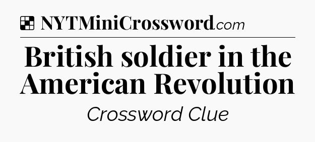 Solution: British soldier in the American Revolution - NYT Crossword
